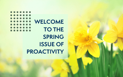 Welcome to the Spring 2021 Edition of Proactivity