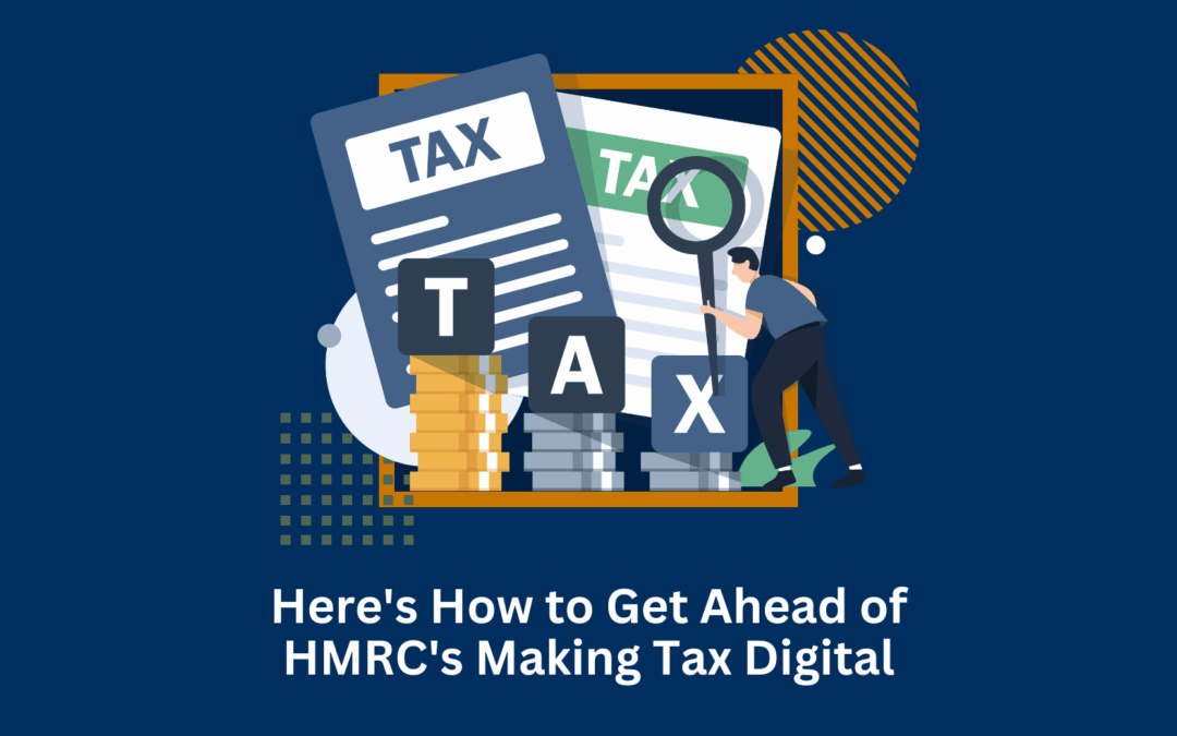 Here’s How to Get Ahead of HMRC’s Making Tax Digital
