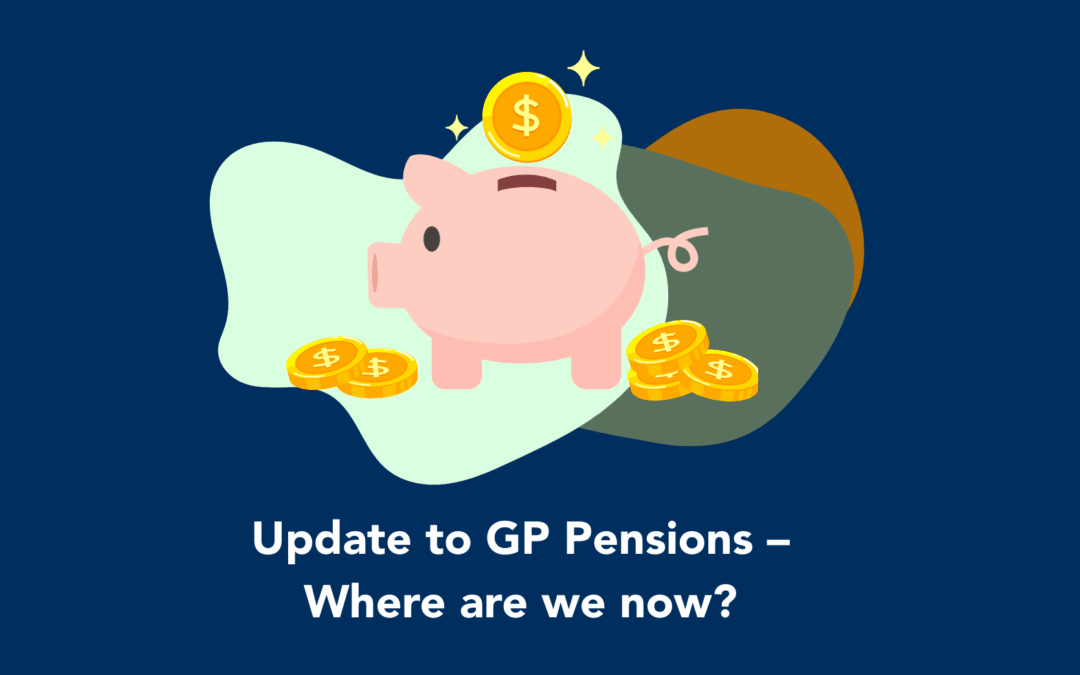 Update to GP Pensions – Where are we now?
